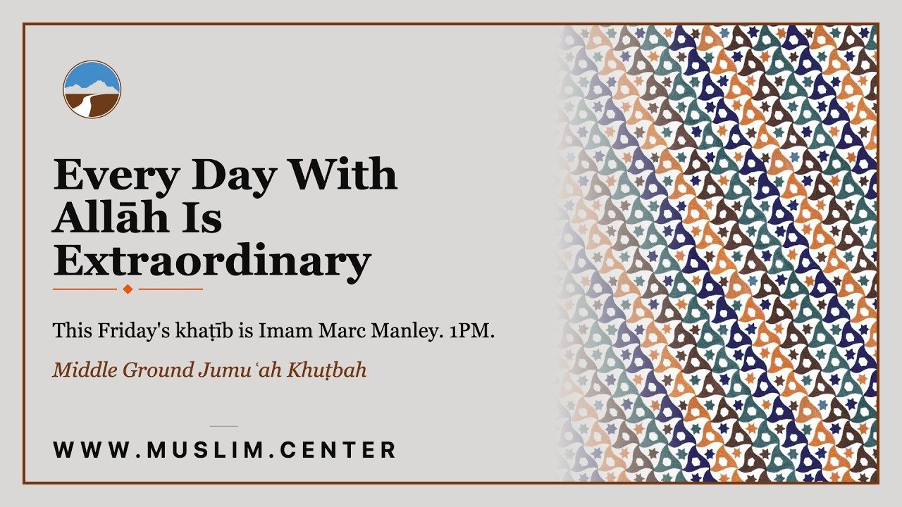 Promotional graphic reading &ldquo;Every Day With Allah Is Extraordinary,&rdquo; the Middle Ground logo, and www.muslim.center.