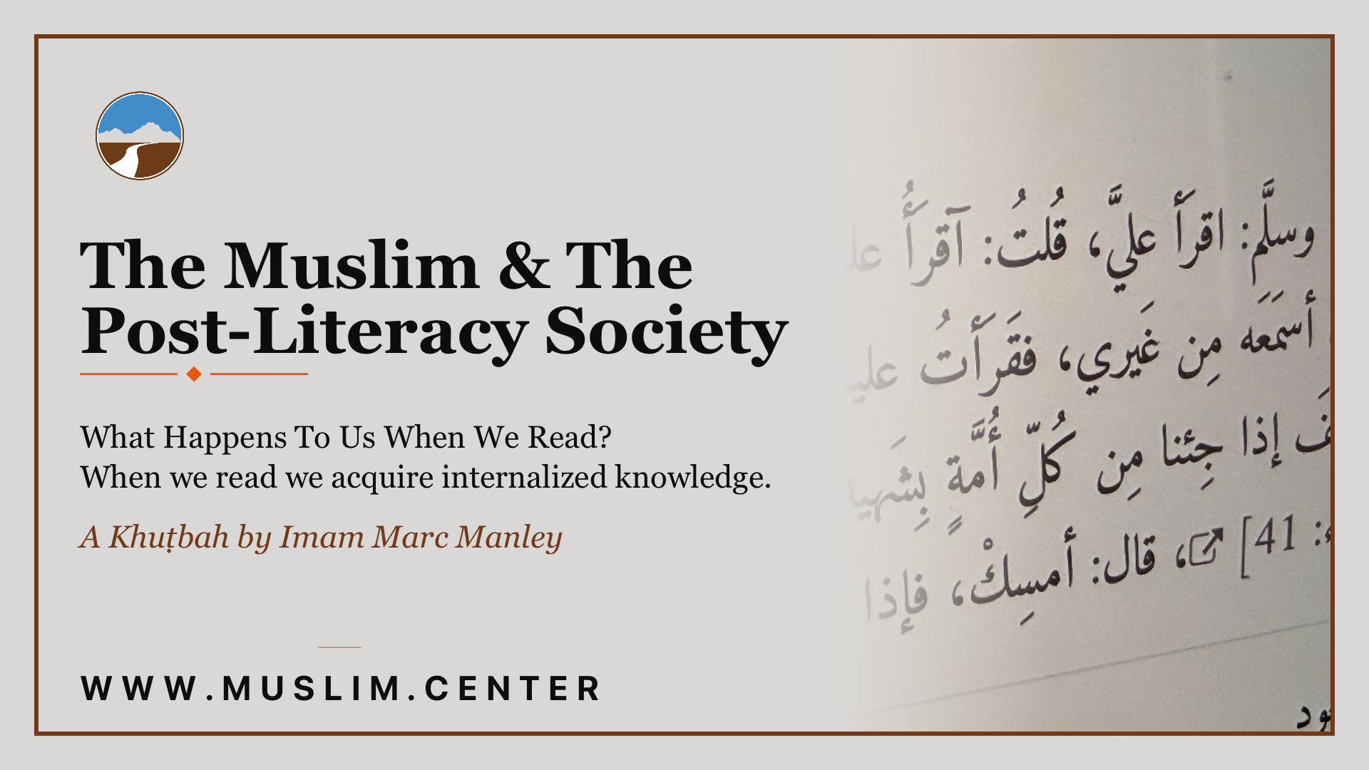 Promotional graphic for the khuṭbah &ldquo;Muslims & The Post-Literacy Society&rdquo; by Imam Marc Manley: &ldquo;What Happens To Us When We Read? When we read we acquire internalized knowledge,&rdquo; shown beside a handwritten Arabic manuscript page of the ḥadīth of Ibn Mas&rsquo;ūd reciting Sūrat al-Nisā&rsquo; and the Middle Ground logo.