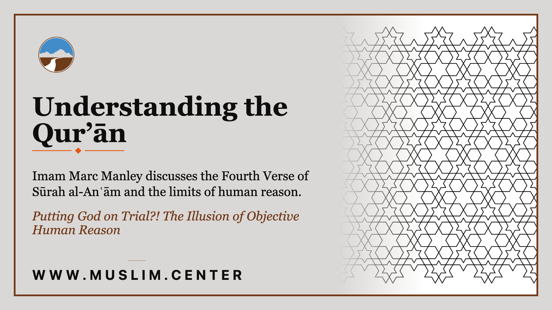 Promotional graphic for the Understanding the Qur’ān class reading: “Understanding the Qur’ān — Imam Marc Manley discusses the Fourth Verse of Sūrah al-Anʿām and the limits of human reason. Putting God on Trial?! The Illusion of Objective Human Reason — www.muslim.center,” set against an Islamic geometric star pattern beside the Middle Ground logo.