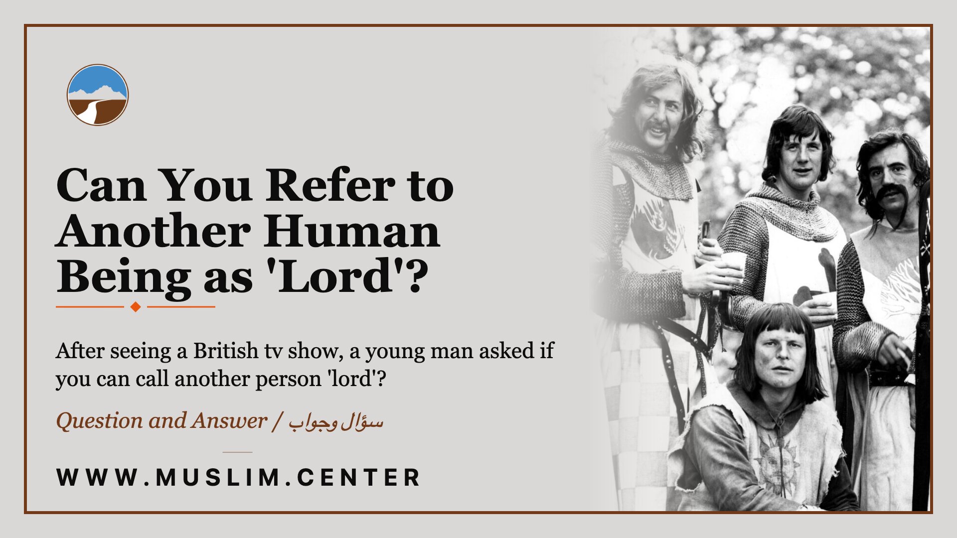 Title graphic reading &ldquo;Can You Refer to Another Human Being as &lsquo;Lord&rsquo;?&rdquo; part of our Question and Answer series, showing the question &ldquo;After seeing a British tv show, a young man asked if you can call another person &lsquo;lord&rsquo;?&rdquo; beside a black-and-white photograph of four men dressed as medieval knights in chainmail and tunics, the Middle Ground logo, and www.muslim.center.