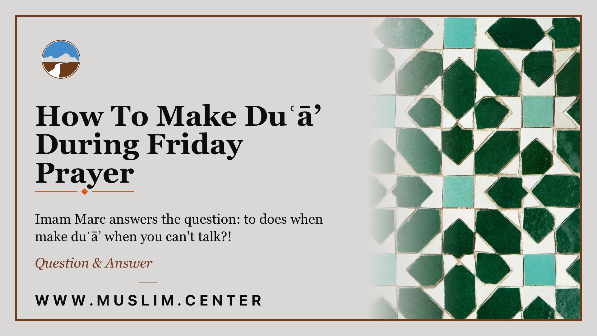 Title graphic reading &ldquo;How To Make Duʿā&rsquo; During Friday Prayer,&rdquo; with the question &ldquo;Imam Marc answers the question: to does when make duʿā&rsquo; when you can&rsquo;t talk?!&rdquo; part of our Question & Answer series, beside a green-and-teal Islamic geometric tile pattern, the Middle Ground logo, and www.muslim.center.