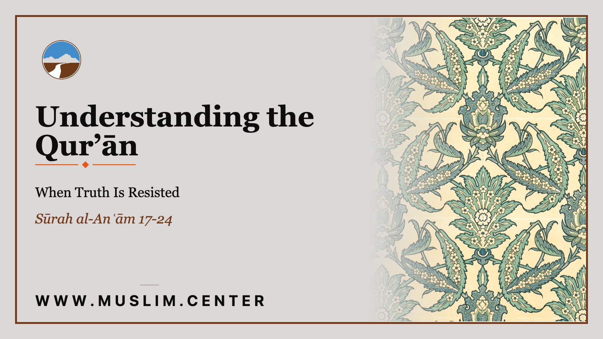 Promotional graphic reading &ldquo;Understanding the Qur&rsquo;ān: When Truth Is Resisted, Sūrah al-Anʾām 17-24,&rdquo; the Middle Ground logo, and www.muslim.center, set beside a green-and-cream Islamic floral pattern.